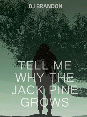 cover image of Tell Me Why the Jack Pine Grows